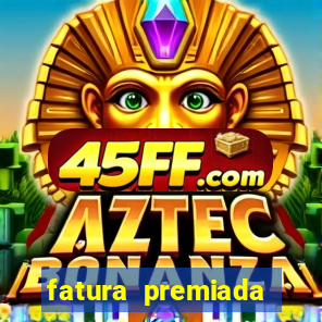 fatura premiada riachuelo loteria federal